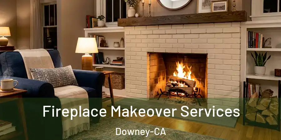 Fireplace Makeover Services Downey-CA